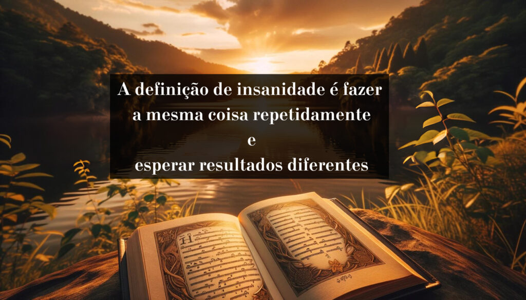 A-definicao-de-insanidade-e-fazer-a-mesma-coisa-repetidamente-e-esperar-resultados-diferentes-1024x585 A Jornada do Protagonista